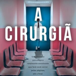 A cirurgiã - um thriller psicológico eletrizante, repleto de reviravoltas.