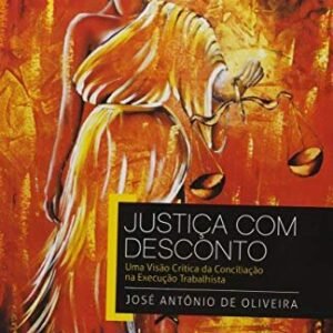 Justiça com desconto: uma visão crítica da conciliação na execução trabalhista